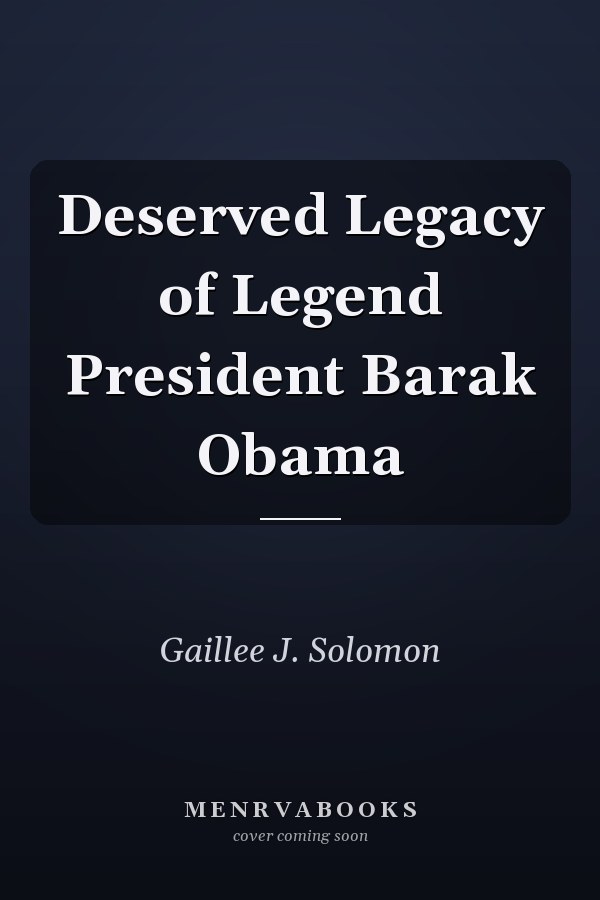 Deserved Legacy of Legend President Barak Obama