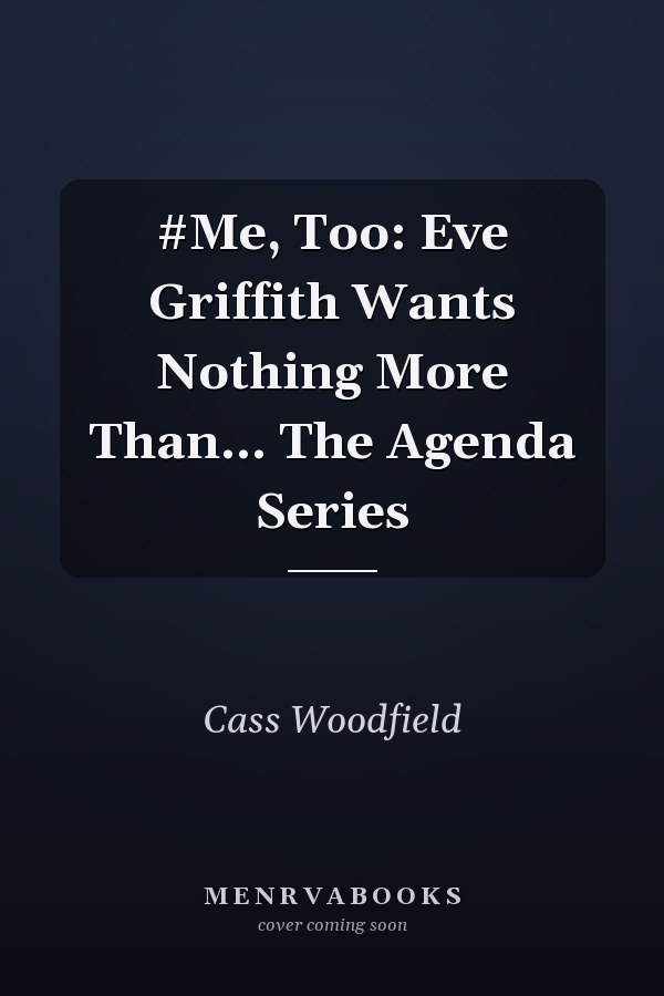 #Me, Too: Eve Griffith Wants Nothing More Than... The Agenda Series