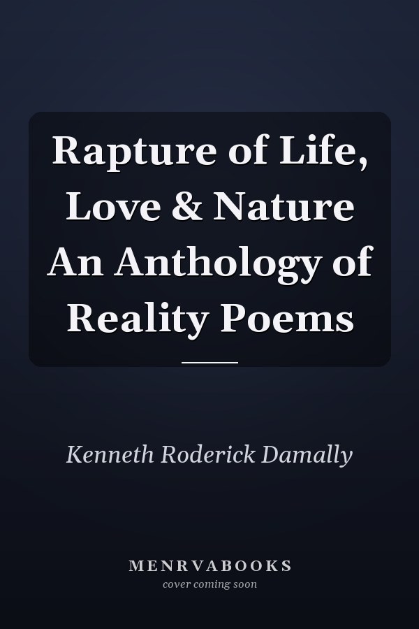 Rapture of Life, Love & Nature An Anthology of Reality Poems