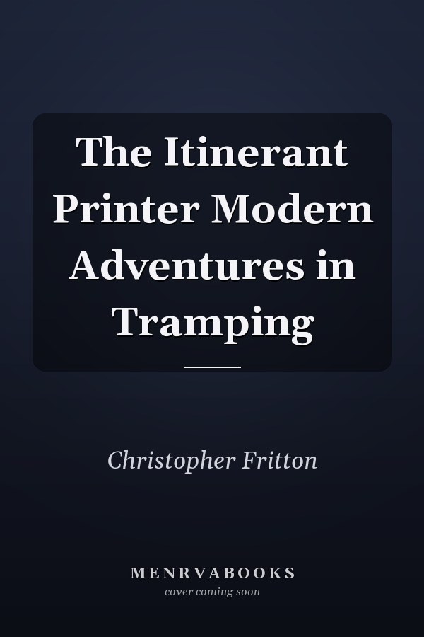 The Itinerant Printer Modern Adventures in Tramping