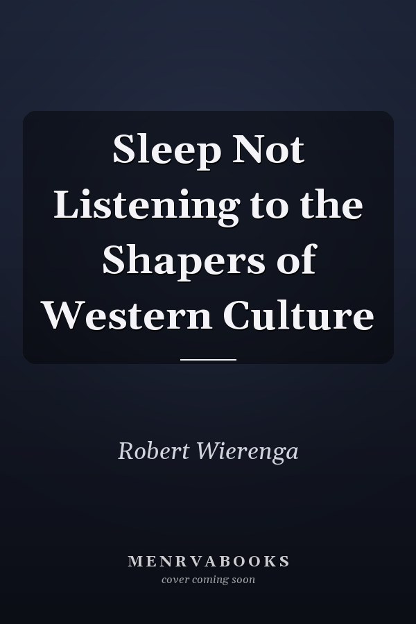 Sleep Not Listening to the Shapers of Western Culture