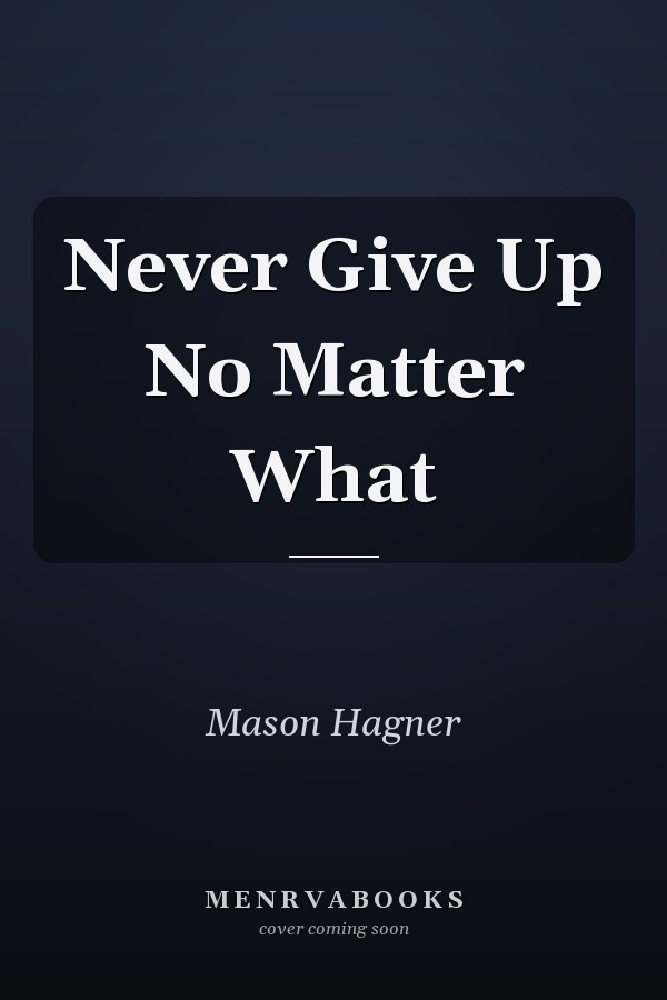 Never Give Up No Matter What