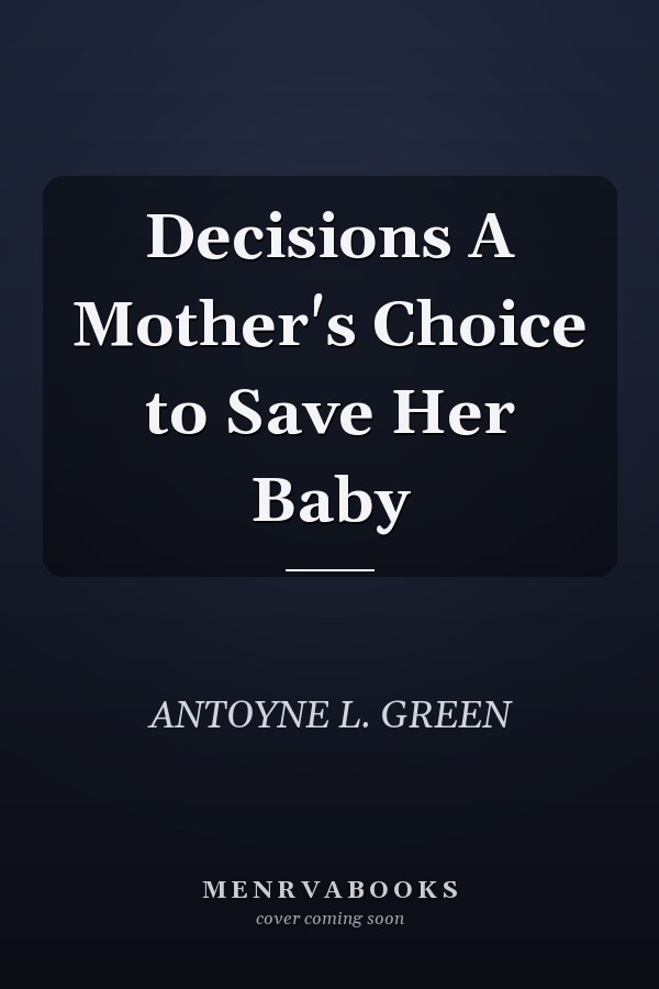 Decisions A Mother's Choice to Save Her Baby