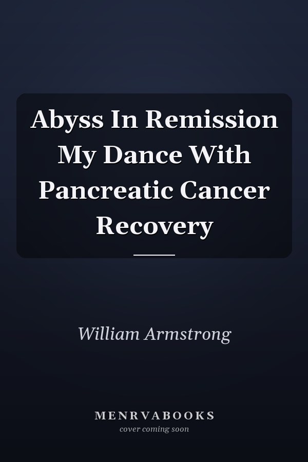 Abyss In Remission My Dance With Pancreatic Cancer Recovery