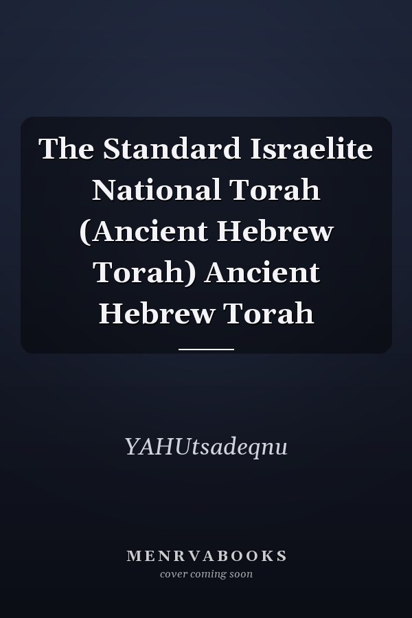 The Standard Israelite National Torah (Ancient Hebrew Torah) Ancient Hebrew Torah