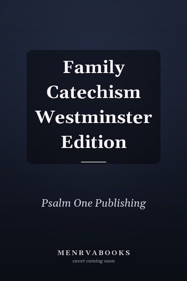 Family Catechism Westminster Edition