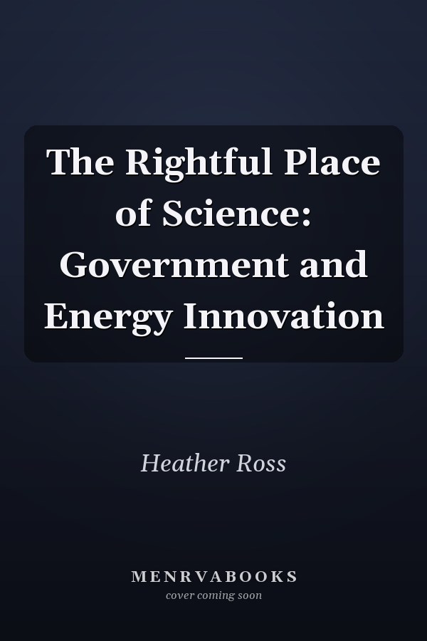 The Rightful Place of Science: Government and Energy Innovation