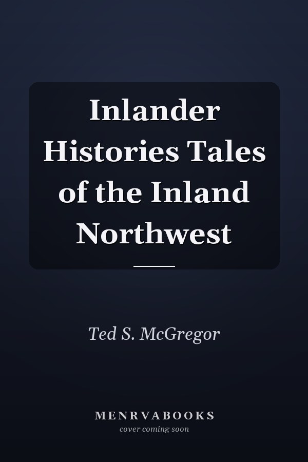 Inlander Histories Tales of the Inland Northwest