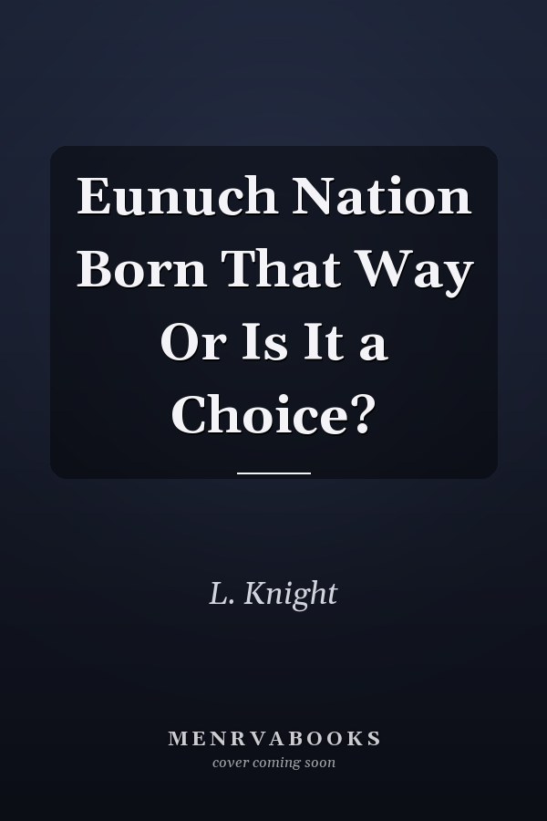 Eunuch Nation Born That Way Or Is It a Choice?