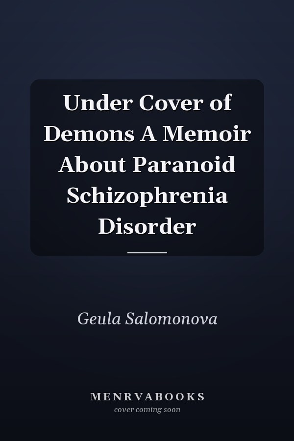 Under Cover of Demons A Memoir About Paranoid Schizophrenia Disorder