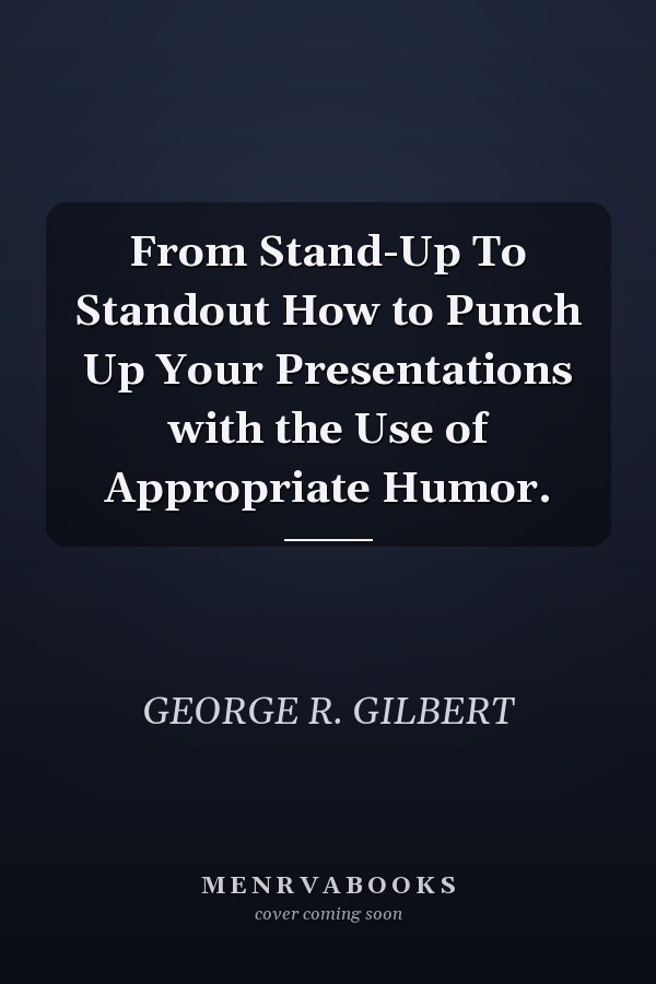 From Stand-Up To Standout How to Punch Up Your Presentations with the Use of Appropriate Humor.