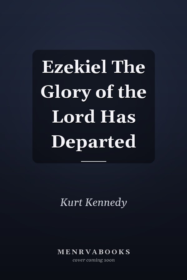Ezekiel The Glory of the Lord Has Departed