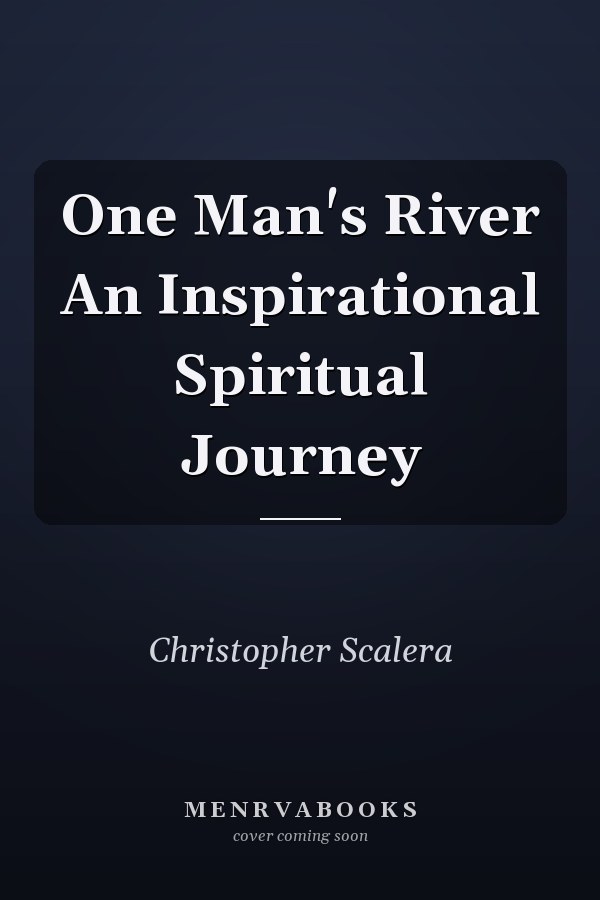 One Man's River An Inspirational Spiritual Journey