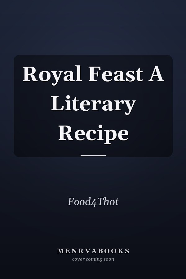 Royal Feast A Literary Recipe