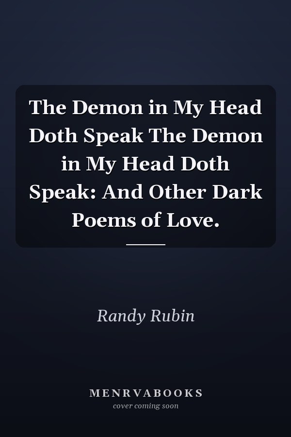 The Demon in My Head Doth Speak The Demon in My Head Doth Speak: And Other Dark Poems of Love.