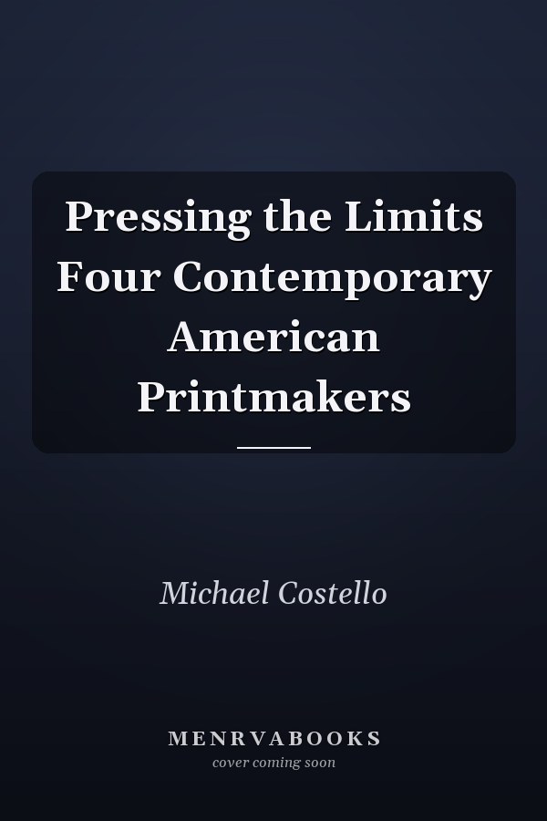 Pressing the Limits Four Contemporary American Printmakers