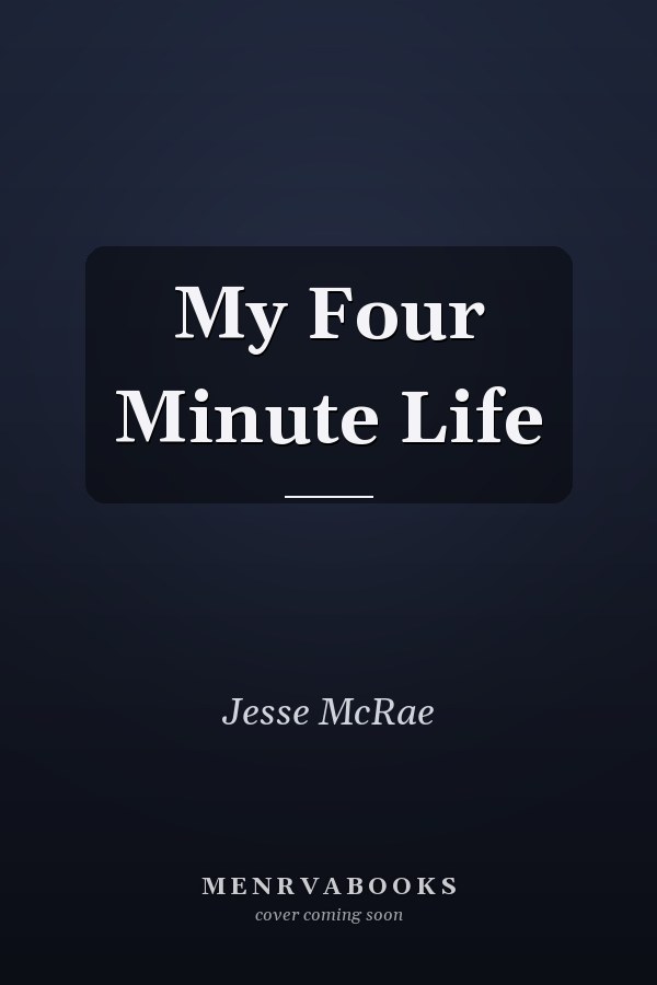 My Four Minute Life