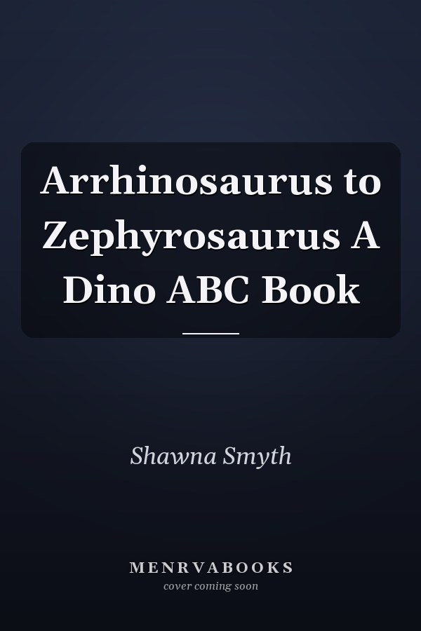 Arrhinosaurus to Zephyrosaurus A Dino ABC Book