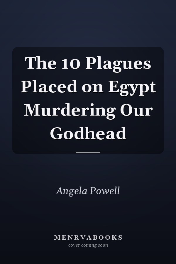 The 10 Plagues Placed on Egypt Murdering Our Godhead