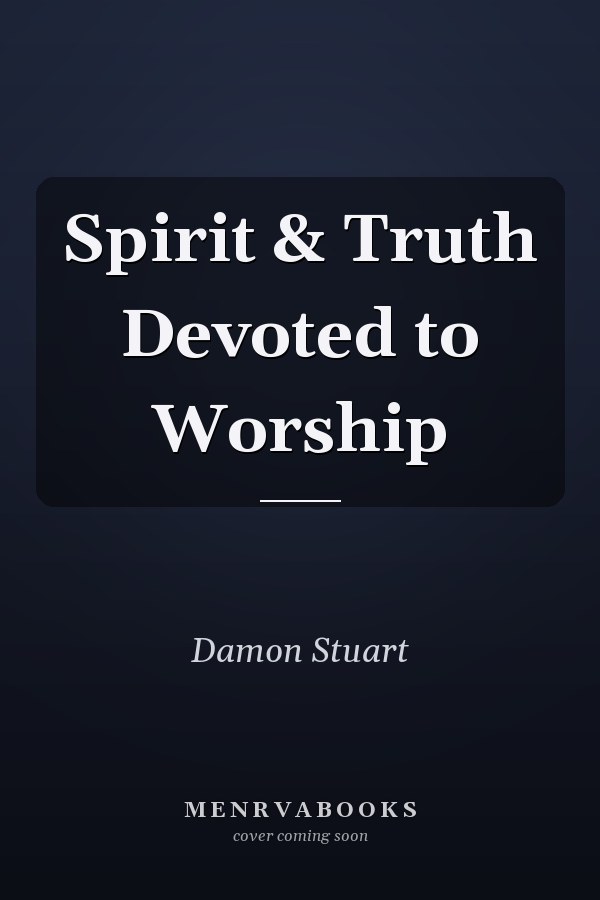Spirit & Truth Devoted to Worship