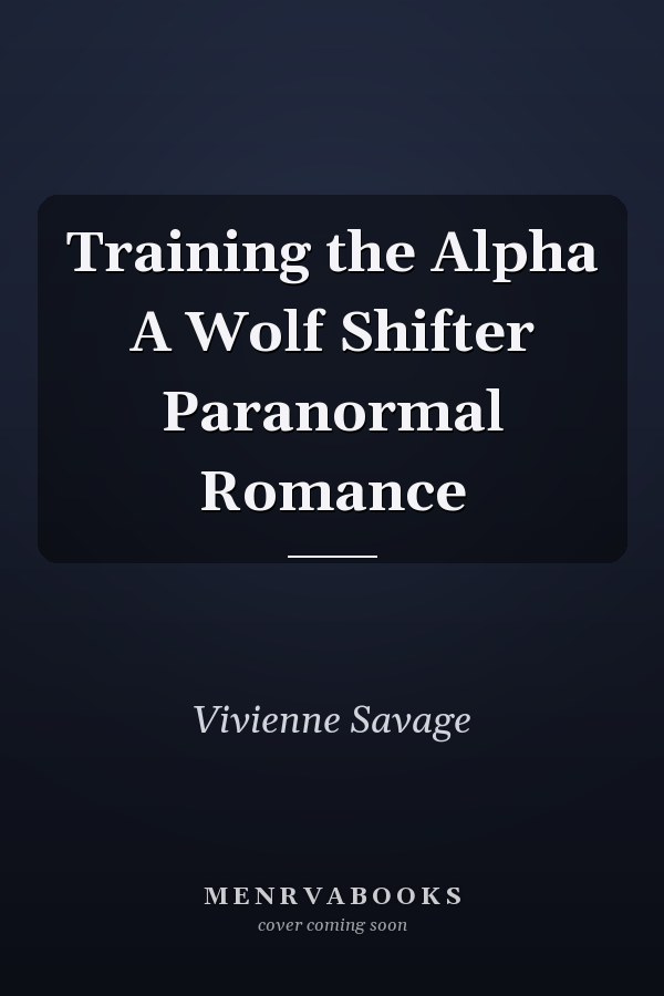 Training the Alpha A Wolf Shifter Paranormal Romance