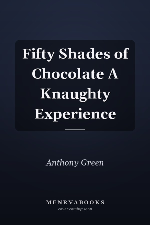 Fifty Shades of Chocolate A Knaughty Experience