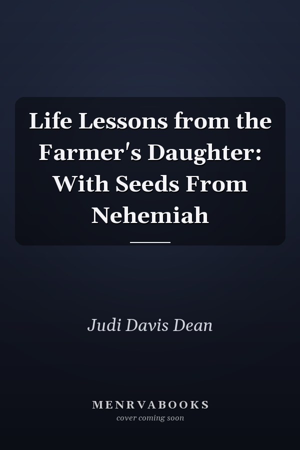 Life Lessons from the Farmer's Daughter: With Seeds From Nehemiah