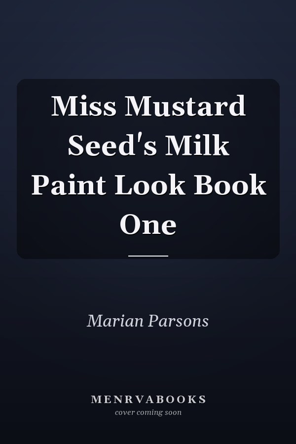 Miss Mustard Seed's Milk Paint Look Book One