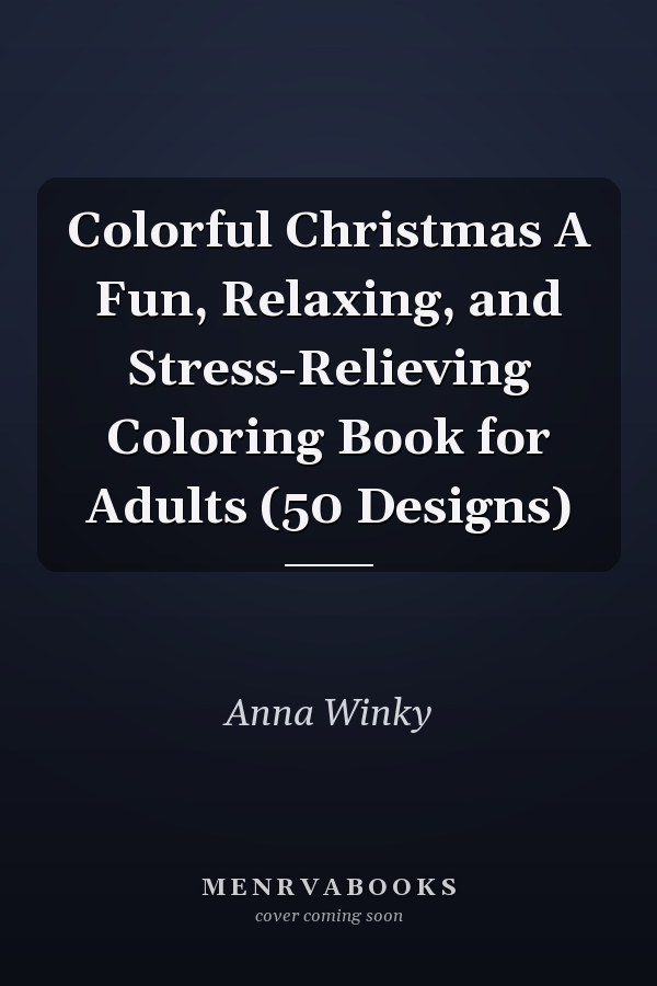 Colorful Christmas A Fun, Relaxing, and Stress-Relieving Coloring Book for Adults (50 Designs)