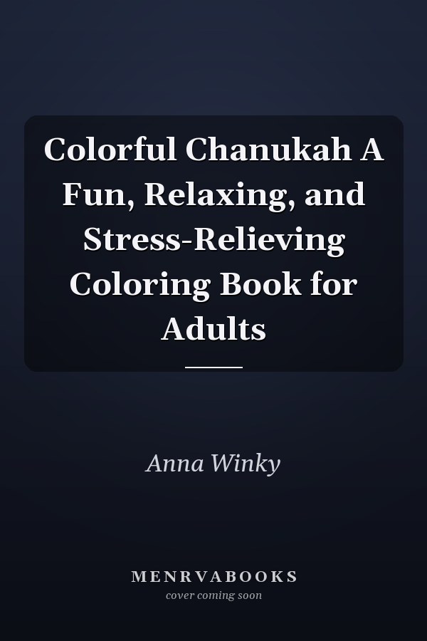 Colorful Chanukah A Fun, Relaxing, and Stress-Relieving Coloring Book for Adults