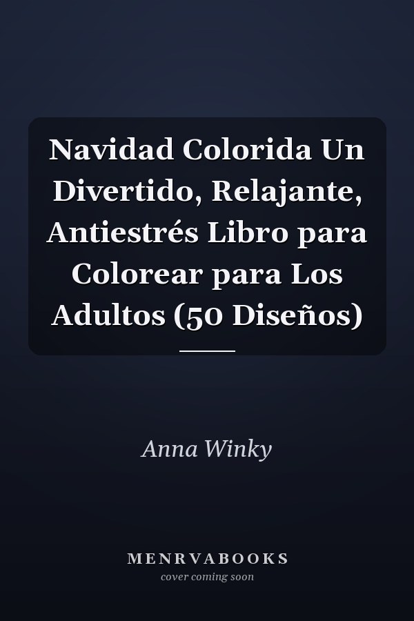 Navidad Colorida Un Divertido, Relajante, Antiestrés Libro para Colorear para Los Adultos (50 Diseños)