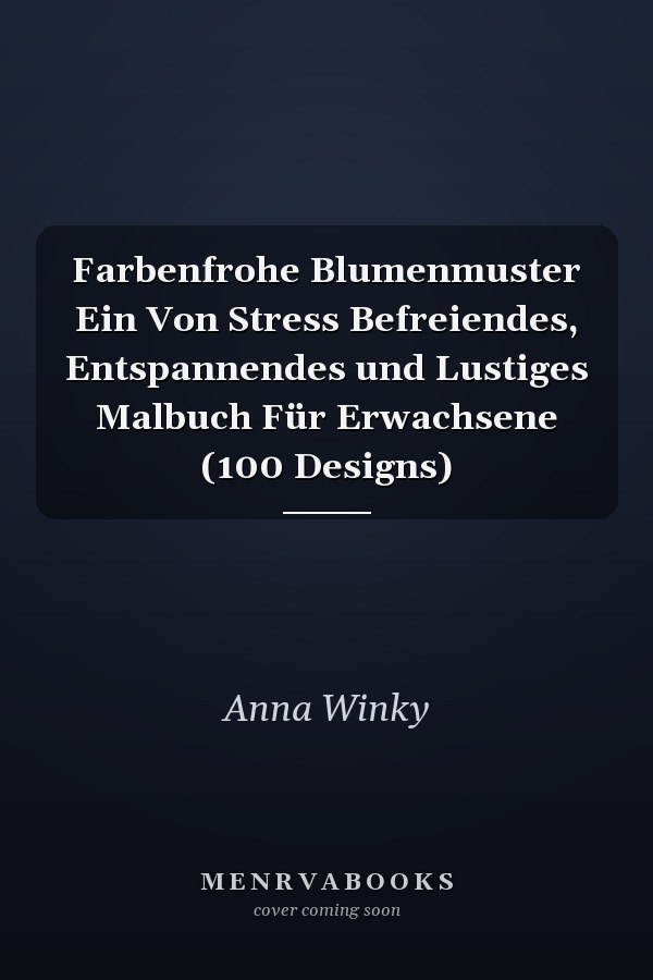 Farbenfrohe Blumenmuster Ein Von Stress Befreiendes, Entspannendes und Lustiges Malbuch Für Erwachsene (100 Designs)