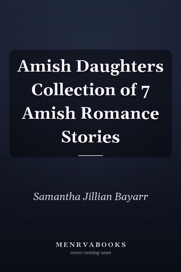 Amish Daughters Collection of 7 Amish Romance Stories