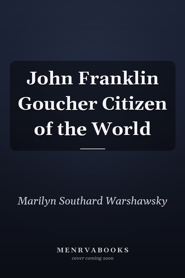 John Franklin Goucher Citizen of the World