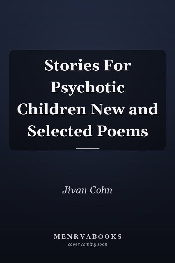 Stories For Psychotic Children New and Selected Poems