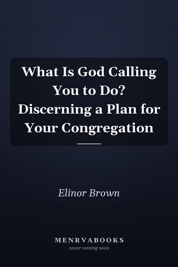 What Is God Calling You to Do? Discerning a Plan for Your Congregation