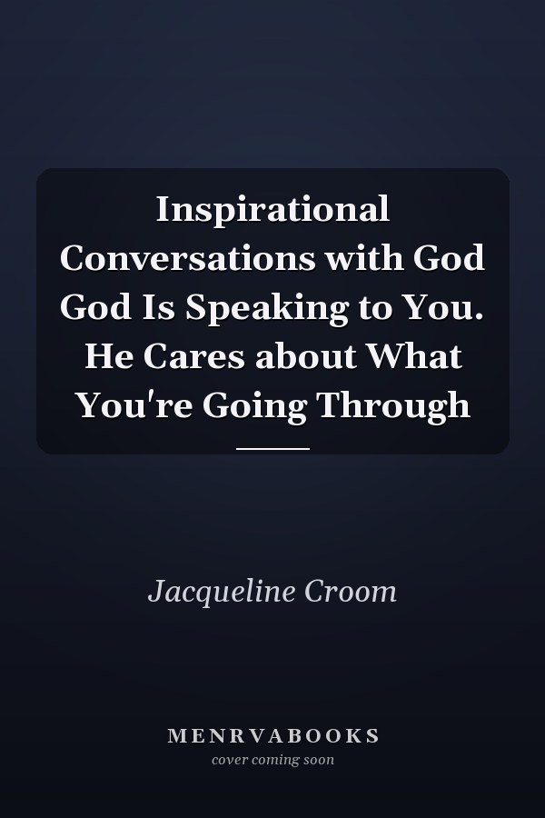 Inspirational Conversations with God God Is Speaking to You. He Cares about What You're Going Through