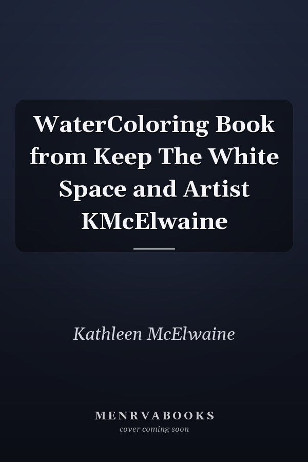 WaterColoring Book from Keep The White Space and Artist KMcElwaine