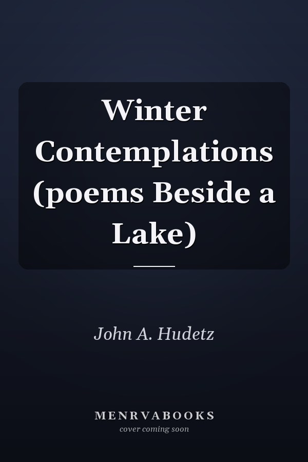 Winter Contemplations (poems Beside a Lake)