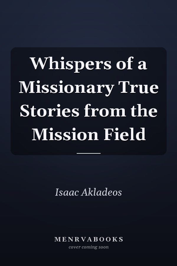 Whispers of a Missionary True Stories from the Mission Field