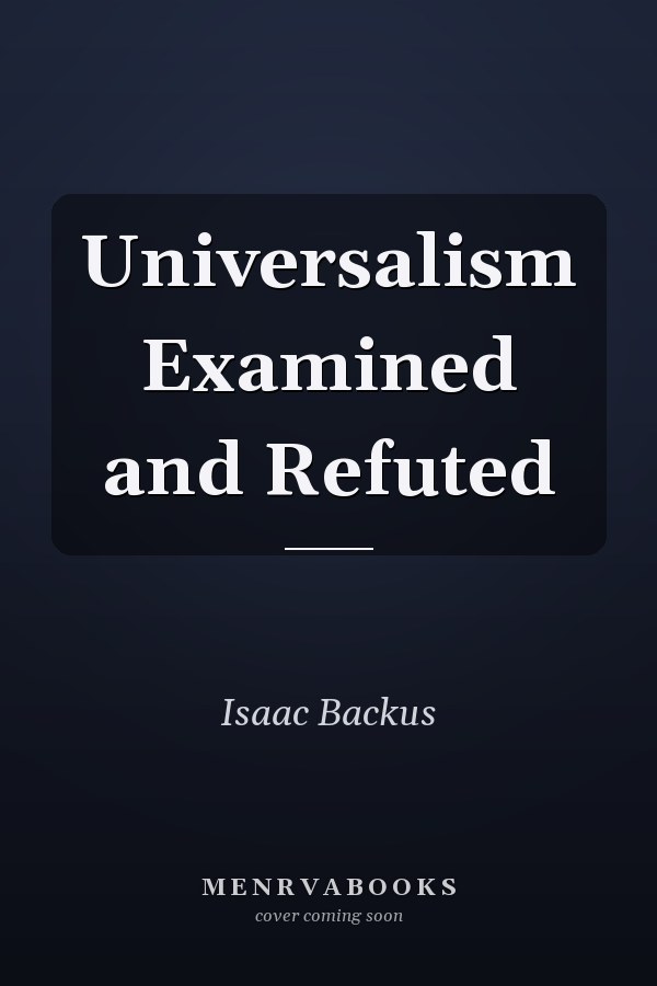 Universalism Examined and Refuted