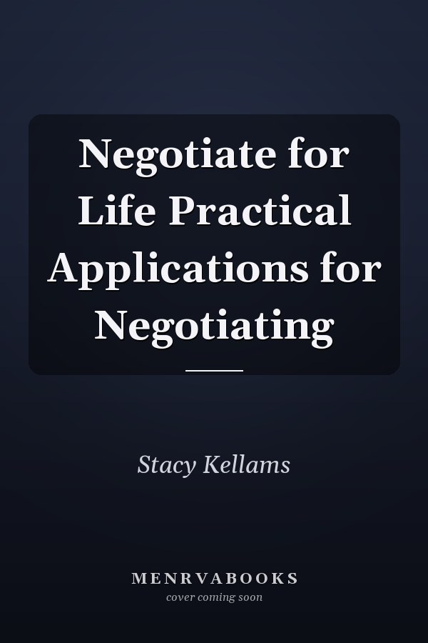 Negotiate for Life Practical Applications for Negotiating