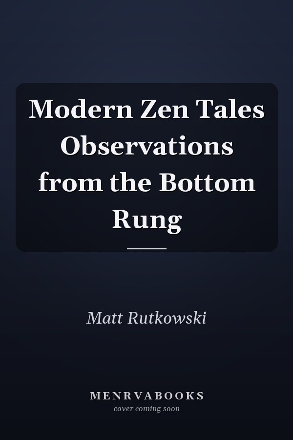 Modern Zen Tales Observations from the Bottom Rung