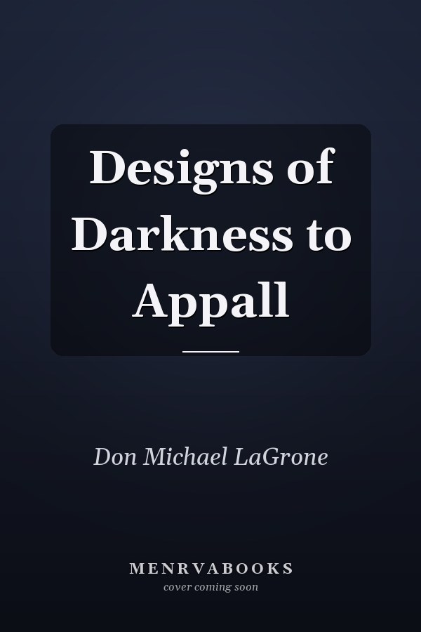 Designs of Darkness to Appall