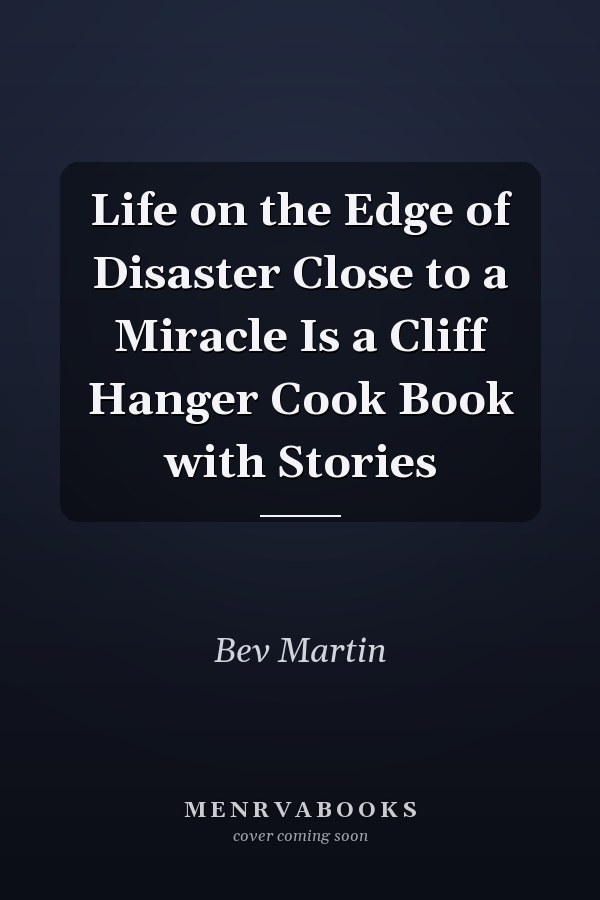 Life on the Edge of Disaster Close to a Miracle Is a Cliff Hanger Cook Book with Stories