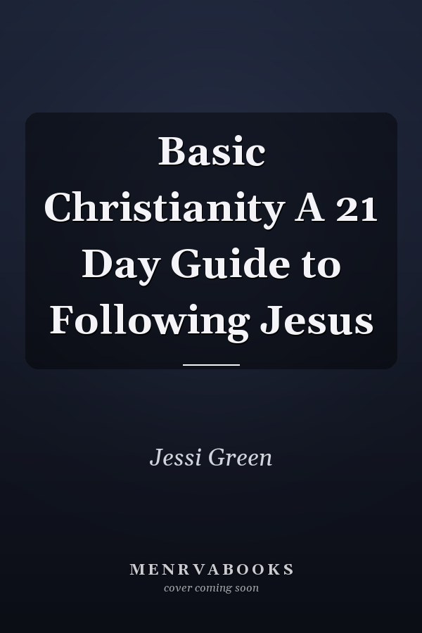 Basic Christianity A 21 Day Guide to Following Jesus