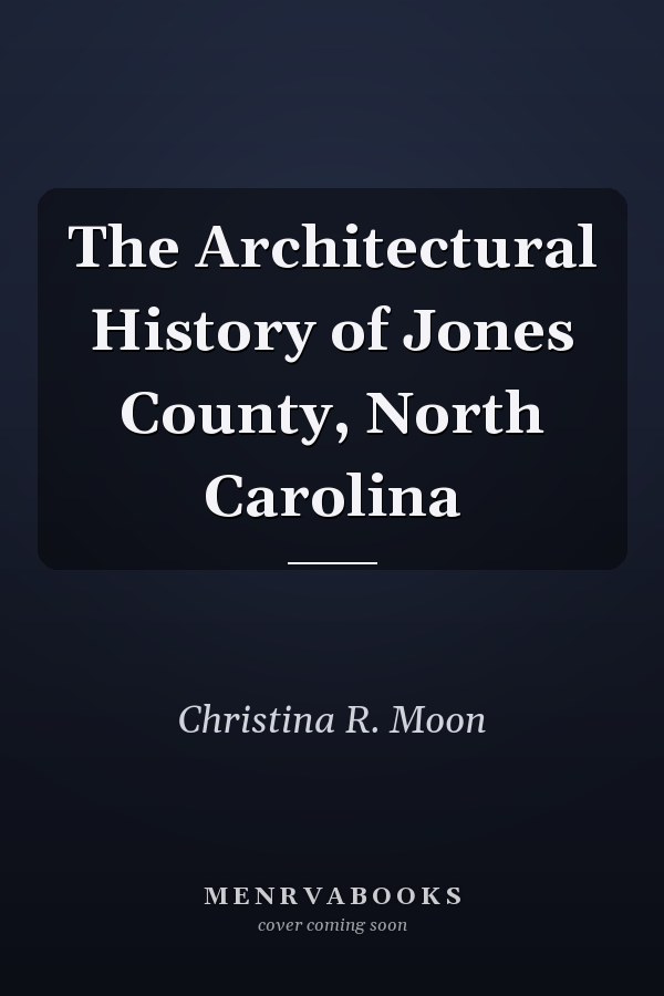 The Architectural History of Jones County, North Carolina