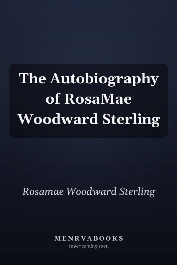 The Autobiography of RosaMae Woodward Sterling