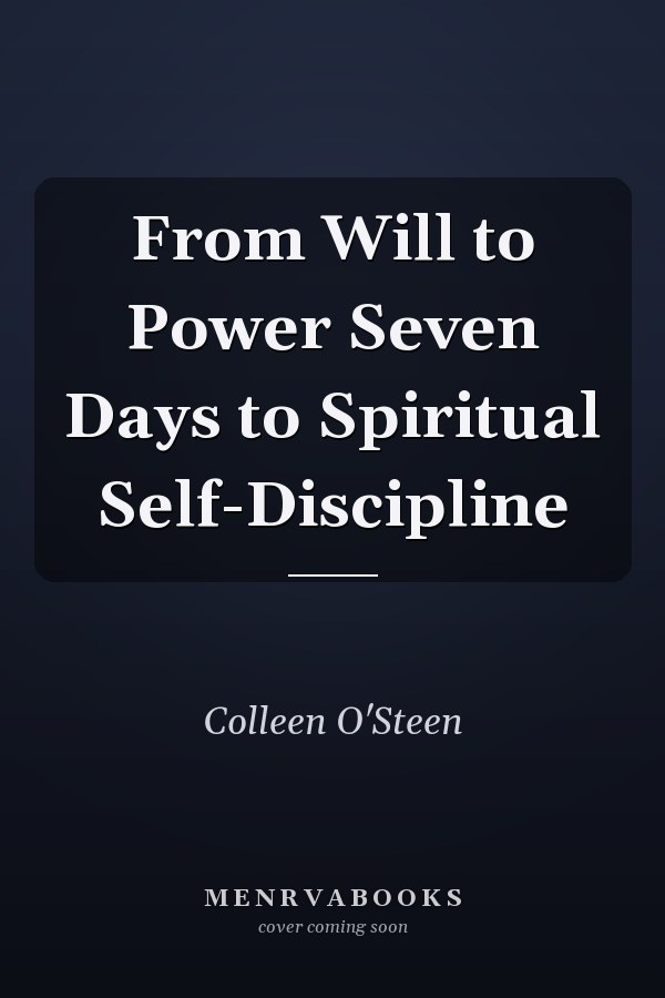 From Will to Power Seven Days to Spiritual Self-Discipline