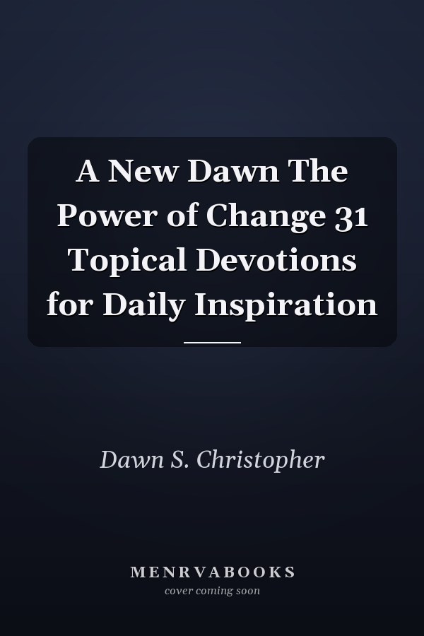 A New Dawn The Power of Change 31 Topical Devotions for Daily Inspiration